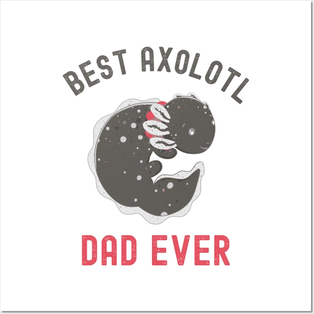 Best Axolotl Dad Ever,Cute Funny Axolotl Wall Art by Fabvity